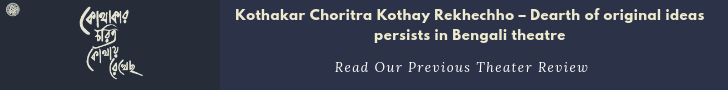 Kothakar Choritra Kothay Rekhechho – Dearth of original ideas persists in Bengali theatre