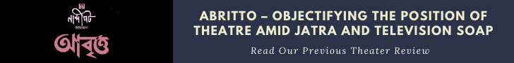 Abritto – Objectifying the position of Theatre amid Jatra and Television Soap